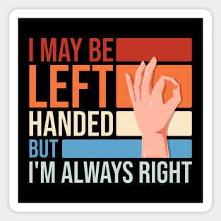 I May Be Left Handed But I'm Always Right Funny Sarcastic Magnet